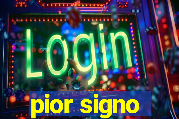 pior signo